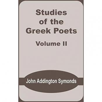 Symonds, John Addington: Studies of the Greek Poets (Volume Two)