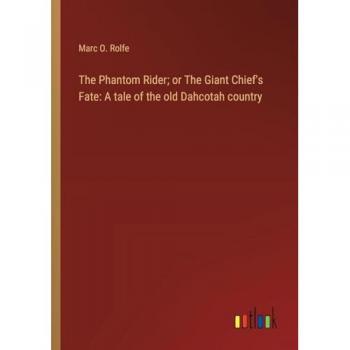 The Phantom Rider; or The Giant Chief's Fate: A tale of the old Dahcotah country