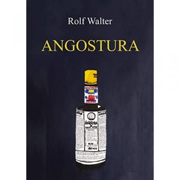 Walter:Angostura, Belletristik von Rolf Walter