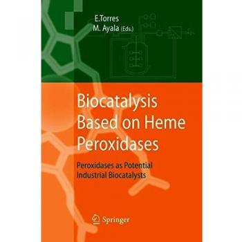 Biocatalysis Based on Heme Peroxidases: Peroxidases as Potential Industrial Biocatalysts