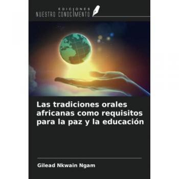 Ngam, Gilead Nkwain: Las tradiciones orales africanas como requisitos para la paz y la educación