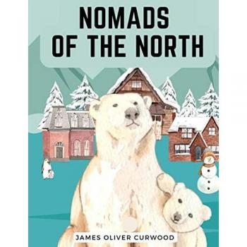 Nomads of the North: A Story of Romance and Adventure under the Open Stars