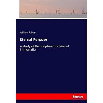 Eternal Purpose: A study of the scripture doctrine of immortality