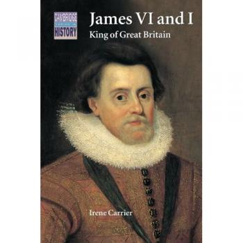Carrier, Irene: James VI and I: King of Great Britain