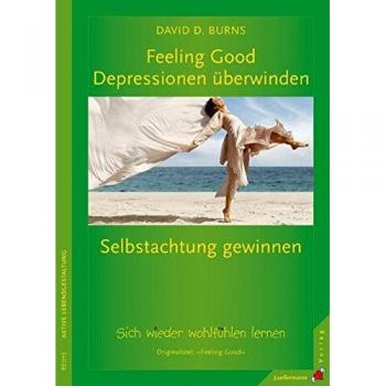 Feeling Good: Depressionen überwinden, Selbstachtung gewinnen