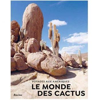 Le monde des cactus : voyages aux Amériques