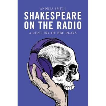 Shakespeare on the Radio: A Century of BBC Plays
