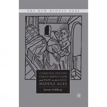 Communal Discord Child Abduction and Rape in the Later Middle Ages