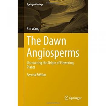 The Dawn Angiosperms: Uncovering the Origin of Flowering Plants (Springer Geology)