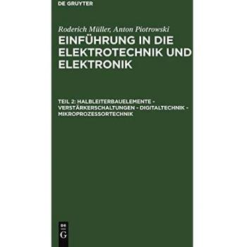 Einführung in die Elektrotechnik und Elektronik, Tl.2, Halbleiterbauelemente, Verstärkerschaltungen, Digitaltechnik, Mikroprozessortechnik (Roderich ... in die Elektrotechnik und Elektronik)