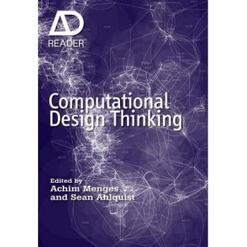Computational Design Thinking: Achim Menges' Computation Design Thinking (AD Reader)