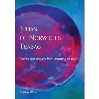 Martin Wroe Julian of Norwich’s Teabag