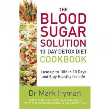 The Blood Sugar Solution 10-Day Detox Diet Cookbook : Lose up to 10lb in 10 days and stay healthy for life