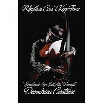 Cantrice, Deondriea: Rhythm Can't Keep Time, Sometimes Love Just Ain't Enough