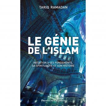 Le génie de l'islam : Initiation à ses fondements, sa spiritualité et son histoire