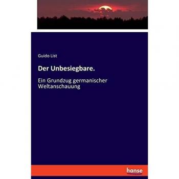 Der Unbesiegbare.: Ein Grundzug germanischer Weltanschauung