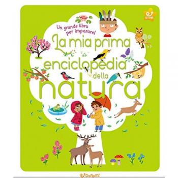 La mia prima enciclopedia della natura. Ediz. illustrata