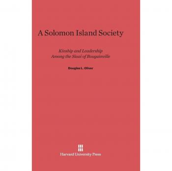 A Solomon Island Society : Kinship and Leadership Among the Siuai of Bougainville