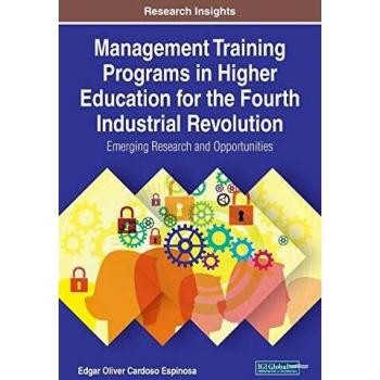 Management Training Programs in Higher Education for the Fourth Industrial Revolution: Emerging Research and Opportunities