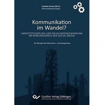 Kommunikation im Wandel? Umsatzsteigerung und Neukundengewinnung im Wirkungskreis der Social Media: Am Beispiel des Maschinen