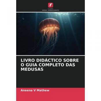 Mathew, Aneena V: LIVRO DIDÁCTICO SOBRE O GUIA COMPLETO DAS MEDUSAS