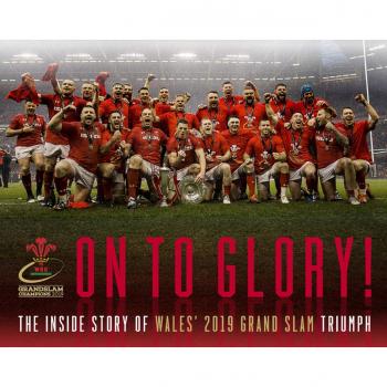On To Glory! : The Inside Story of Wales' 2019 Grand Slam Triumph