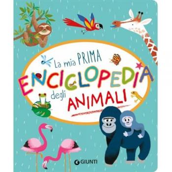La mia prima enciclopedia degli animali. Ediz. a colori