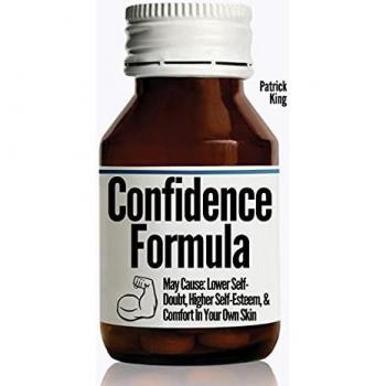 The Confidence Formula: May Cause: Lower Self-Doubt, Higher Self-Esteem, and Comfort In Your Own Skin