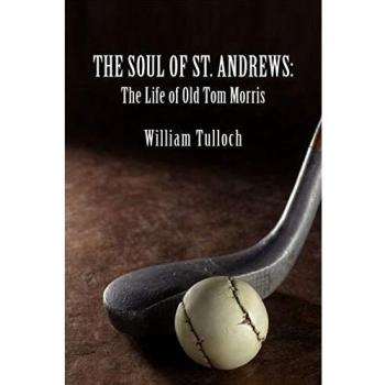The Soul of St. Andrews : The Life of Old Tom Morris