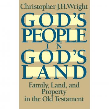 God's People in God's Land: Family, Land, and Property in the Old Testament...
