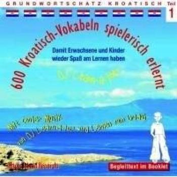 600 Kroatisch-Vokabeln spielerisch erlernt -Teil 1: Audio-Lern-CDs mit der groovigen Musik von DJ Learn-a-lot. Ideal zum Nebenbei-Lernen