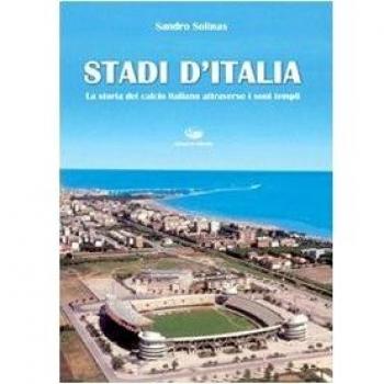 Stadi d'Italia. La storia del calcio italiano attraverso i suoi templi