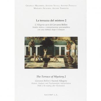 La terrazza del mistero. L'allegoria sacra di Giovanni Bellini. Analisi storica e interpretazione psicoanalitica con una rilettura dopo il restauro. Ediz. italiana e inglese