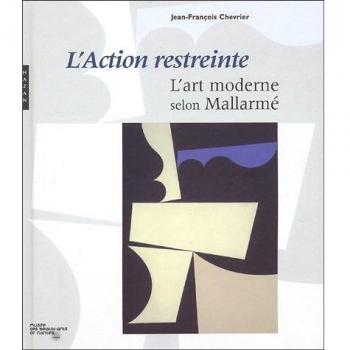 L'Action Restreinte. L'Art Moderne Selon Mallarme