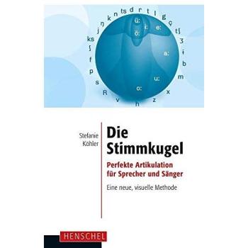 Die Stimmkugel: Perfekte Artikulation für Sprecher und Sänger. Eine neue, visuelle Methode