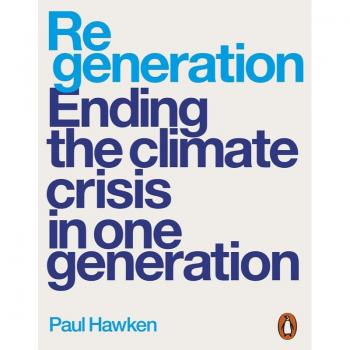 REGENERATION: ENDING THE CLIMATE CRISIS IN ONE GENERATION