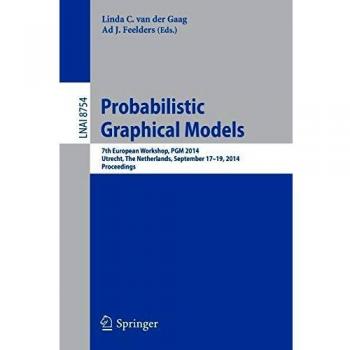 Probabilistic Graphical Models: 7th European Workshop, PGM 2014, Utrecht, The Netherlands, September 17-19, 2014. Proceedings