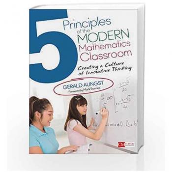 Corwin Press 5 Principles of the Modern Mathematics Classroom: Creating a Culture of Innovative Thinking