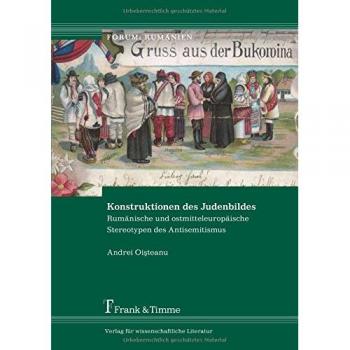 Konstruktionen des Judenbildes: Rumänische und ostmitteleuropäische Stereotypen des Antisemitismus