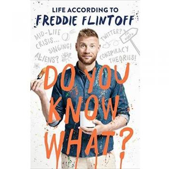 Andrew Flintoff Do You Know What?: Life According To Freddie Flintoff