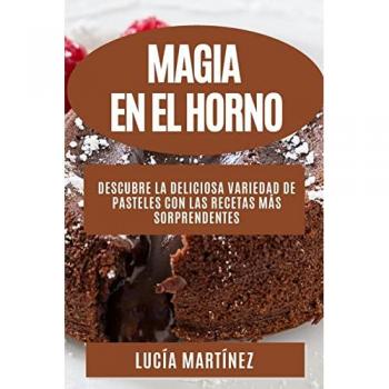 Magia en el horno: Descubre la deliciosa variedad de pasteles con las recetas más sorprendentes