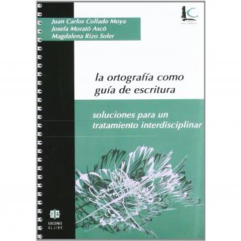 La ortografía como guía de escritura: Soluciones para un tratamiento interdisciplinar (Tapa blanda).