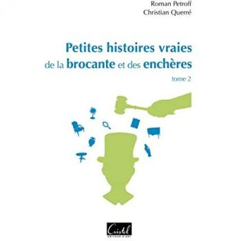 Petites histoires vraies de la brocante et des enchères. Vol. 2