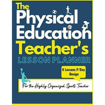 The Physical Education Teacher's Lesson Planner: The Ultimate Class and Year Planner for the Organized Sports Teacher | 8 Lessons P/Day Version | All Year Levels | 8.5 x 11 inch