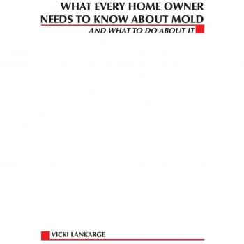 What Every Home Owner Needs to Know About Mold and What to Do About It by Vicki Lankarge