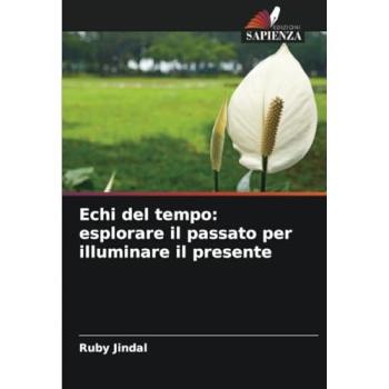 Jindal, Ruby: Echi del tempo: esplorare il passato per illuminare il presente