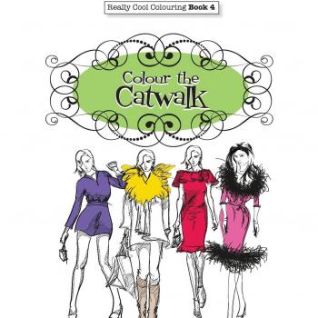 Really COOL Colouring  Book 4: Colour The Catwalk