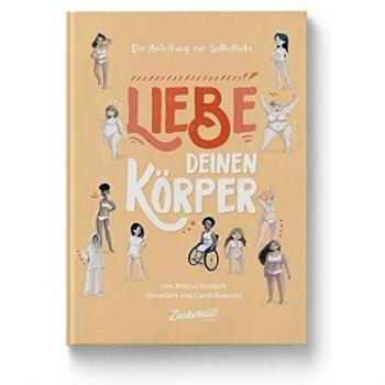 Die Anleitung zur Selbstliebe: Liebe deinen Körper, Saggistica di Jessica Sanders, Carol Rossetti