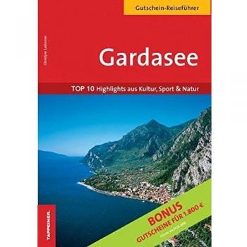 Christjan Ladurner Gardasee Reiseführer: Top 10 Highlights Aus Kultur, Sport & Natur