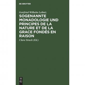 Leibniz, Gottfried Wilhelm: Sogenannte Monadologie und principes de la nature et de la grace fondés en raison
